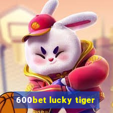 600bet lucky tiger